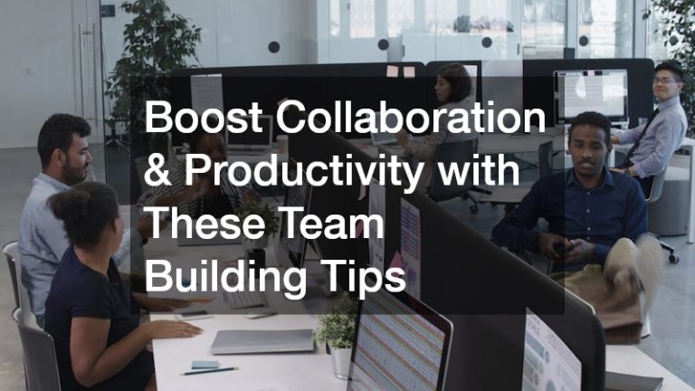 Boost Collaboration & Productivity with These Team Building Tips